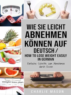 cover image of Wie Sie leicht abnehmen können Auf Deutsch/ How to lose weight easily In German Einfache Schritte zum Abnehmen durch Essen (German Edition)